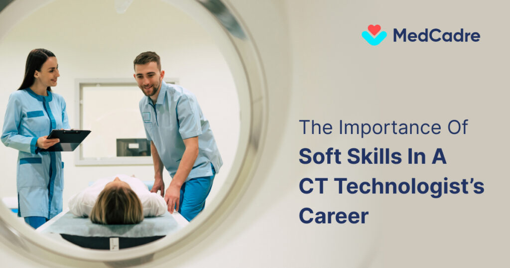 The Importance of Soft Skills in a  CT Technologist’s Career